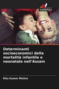 Produktbild: Determinanti socioeconomici della mortalit&agrave; infantile e neonatale nell'Assam