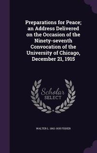 Produktbild: Preparations for Peace; an Address Delivered on the Occasion of the Ninety-seventh Convocation of the University of Chicago, December 21, 1915