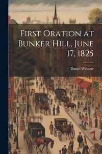 Produktbild: First Oration at Bunker Hill, June 17, 1825