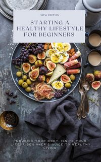 Produktbild: Starting a Healthy Lifestyle for Beginners (Nutrition & Diet Edition, #1)