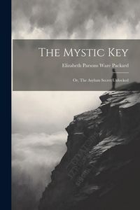 Produktbild: The Mystic Key: Or, The Asylum Secret Unlocked