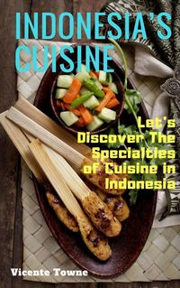 Produktbild: Indonesia's Cuisine Let's Discover The Specialties of Cuisine in Indonesia