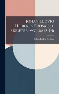 Produktbild: Johan Ludvig Heibergs Prosaiske Skrifter, Volumes 5-6