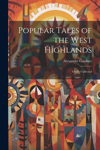 Produktbild: Popular Tales of the West Highlands: Orally Collected