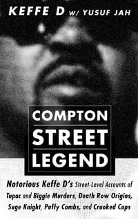 Produktbild: Compton Street Legend: Notorious Keffe D's Street-Level Accounts of Tupac and Biggie Murders, Death Row Origins, Suge Knight, Puffy Combs, and Crooked