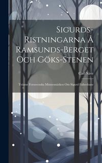 Produktbild: Sigurds-Ristningarna &Aring; Ramsunds-Berget Och G&ouml;ks-Stenen: Tv&auml;nne Fornsvenska Minnesm&auml;rken Om Sigurd Fafnesbane
