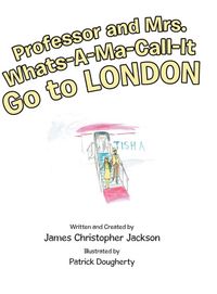 Produktbild: Professor and Mrs. Whats-A-Ma-Call-It Go to London