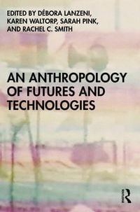 Produktbild: An Anthropology of Futures and Technologies