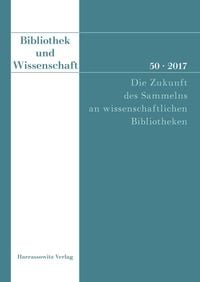 Produktbild: Bibliothek und Wissenschaft 50 (2017): Die Zukunft des Sammelns an wissenschaftlichen Bibliotheken