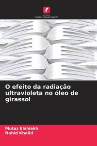 Produktbild: O efeito da radia&ccedil;&atilde;o ultravioleta no &oacute;leo de girassol