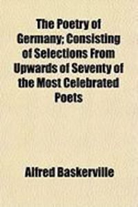 Produktbild: The Poetry of Germany; Consisting of Selections from Upwards of Seventy of the Most Celebrated Poets