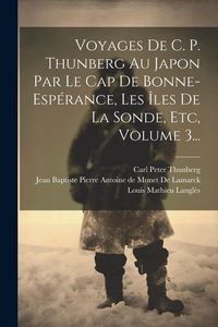 Produktbild: Voyages De C. P. Thunberg Au Japon Par Le Cap De Bonne-esp&eacute;rance, Les &Icirc;les De La Sonde, Etc, Volume 3...