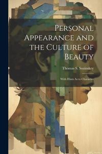 Produktbild: Personal Appearance and the Culture of Beauty: With Hints As to Character