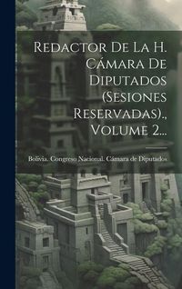 Produktbild: Redactor De La H. C&aacute;mara De Diputados (sesiones Reservadas)., Volume 2...