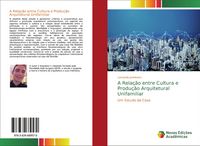 Produktbild: A Rela&ccedil;&atilde;o entre Cultura e Produ&ccedil;&atilde;o Arquitetural Unifamiliar