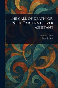 Produktbild: The Call of Death; or, Nick Carter's Clever Assistant
