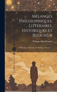 Produktbild: M&eacute;langes Philosophiques, Litt&eacute;raires, Historiques Et Religieux