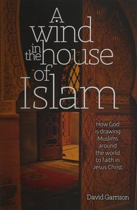 Produktbild: A Wind in the House of Islam: How God Is Drawing Muslims Around the World to Faith in Jesus Christ