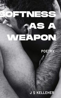 Produktbild: Softness As A Weapon by Jack Kelleher