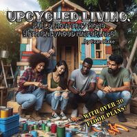Produktbild: Upcycled Living: Building a Tiny Home with Salvaged Materials