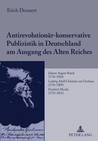 Produktbild: Antirevolution&auml;r-konservative Publizistik in Deutschland am Ausgang des Alten Reiches