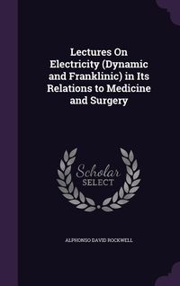 Produktbild: Lectures on Electricity (Dynamic and Franklinic) in Its Relations to Medicine and Surgery
