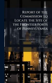 Produktbild: Report of the Commission to Locate the Site of the Frontier Forts of Pennsylvania