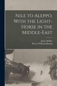 Produktbild: Nile to Aleppo, With the Light-horse in the Middle-East