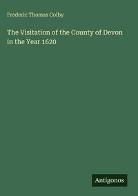 Produktbild: The Visitation of the County of Devon in the Year 1620