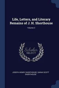 Produktbild: Life, Letters, and Literary Remains of J. H. Shorthouse; Volume 2