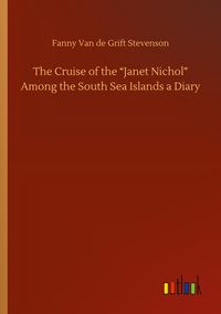 Produktbild: The Cruise of the "Janet Nichol" Among the South Sea Islands a Diary