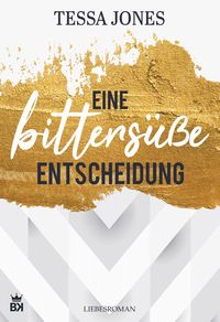 Jones, T: Eine bittersüße Entscheidung - Liebesroman