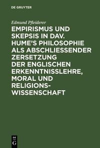 Produktbild: Empirismus und Skepsis in Dav. Hume's Philosophie als abschlie&szlig;ender Zersetzung der englischen Erkenntnisslehre, Moral und Religionswissenschaft