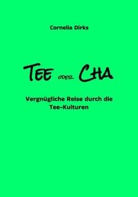 Produktbild: Tee oder Cha - Teekulturen aus China, Japan, Marokko, Ostfriesland, Russland, Tibet, Indien mit vielen Infos &uuml;ber Anbau, Ernte und Verarbeitung am&uuml;san