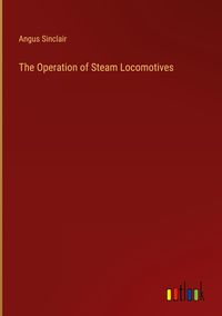 Produktbild: The Operation of Steam Locomotives