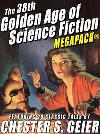 Produktbild: The 38th Golden Age of Science Fiction MEGAPACK&reg;: Chester S. Geier
