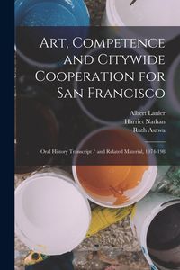 Produktbild: Art, Competence and Citywide Cooperation for San Francisco: Oral History Transcript / and Related Material, 1974-198