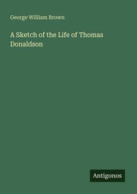 Produktbild: A Sketch of the Life of Thomas Donaldson