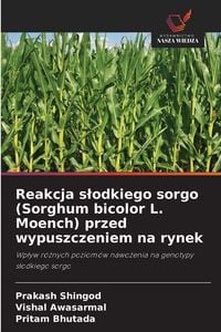 Produktbild: Reakcja s&iquest;odkiego sorgo (Sorghum bicolor L. Moench) przed wypuszczeniem na rynek