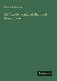 Produktbild: Die Taxation von Landg&uuml;tern und Grundst&uuml;cken