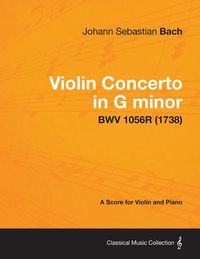 Bild vom Artikel Violin Concerto in G minor - A Score for Violin and Piano BWV 1056R (1738) vom Autor Johann Sebastian Bach