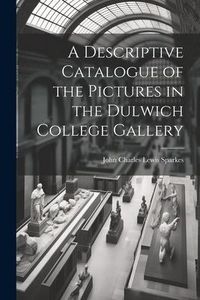 Produktbild: A Descriptive Catalogue of the Pictures in the Dulwich College Gallery