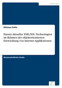 Produktbild: Einsatz aktueller XML/XSL- Technologien im Rahmen der objektorientierten Entwicklung von Internet Applikationen