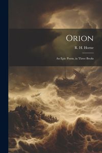 Produktbild: Orion: An Epic Poem, in Three Books