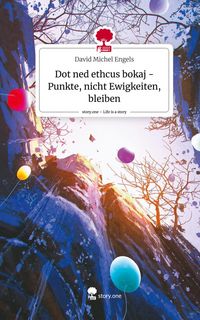 Produktbild: Dot ned ethcus bokaj - Punkte, nicht Ewigkeiten, bleiben. Life is a Story - story.one