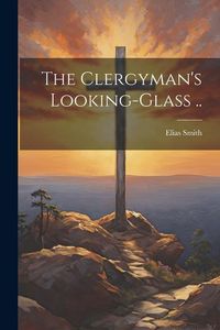 Produktbild: The Clergyman's Looking-glass ..