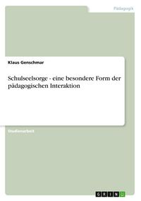 Produktbild: Schulseelsorge - eine besondere Form der p&auml;dagogischen Interaktion