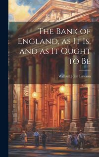 Produktbild: The Bank of England, as it is, and as it Ought to Be