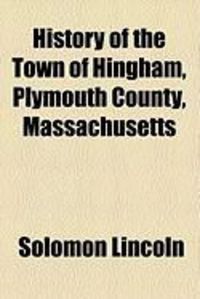 Produktbild: History of the Town of Hingham, Plymouth County, Massachusetts