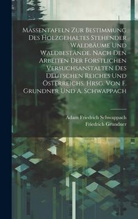 Produktbild: Massentafeln zur Bestimmung des Holzgehaltes stehender Waldb&auml;ume und Waldbest&auml;nde. Nach den Arbeiten der forstlichen Versuchsanstalten des Deutschen R
